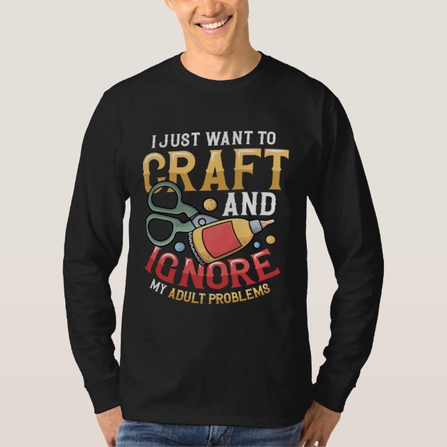 Camiseta I Just Want To Craft  Sewing Kitting Quiliting Cra (Anverso)