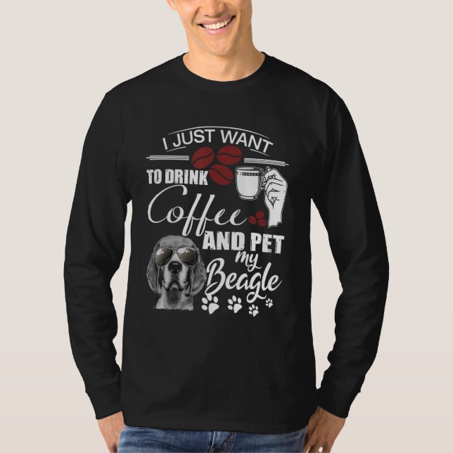 Camiseta I Just Want To Drink Coffee and Pet my Beagle (Anverso)