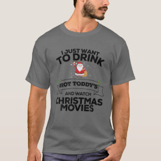 Camiseta I Just Want To Drink Hot Toddy's