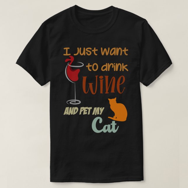 Camiseta I Just Want To Drink Wine And Pet My Cat Funny Cat (Diseño del anverso)
