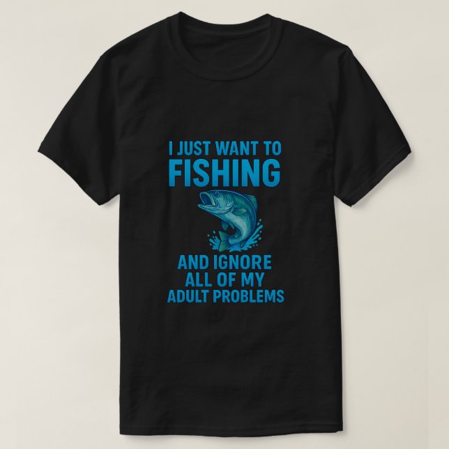 Camiseta I Just Want to Go Fishing Design (Diseño del anverso)