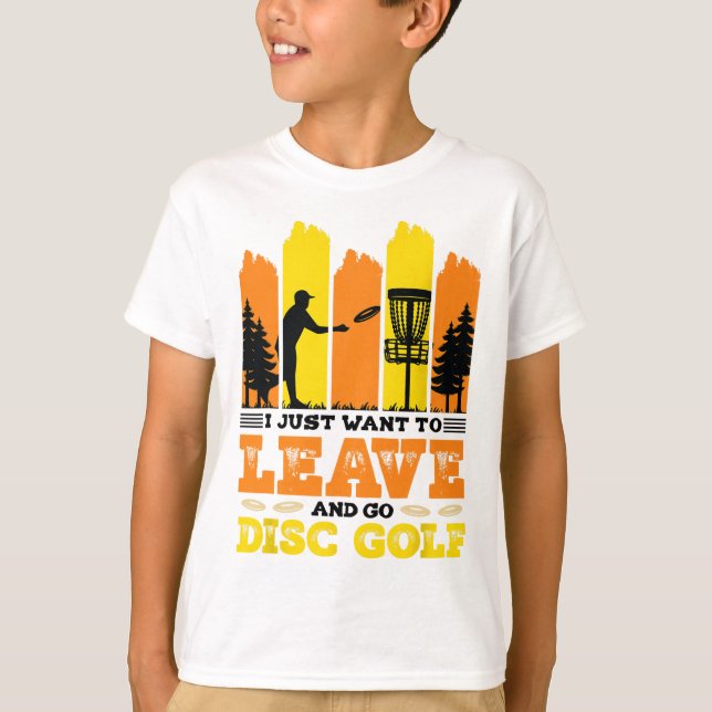 Camiseta I Just Want To Leave And Go Disc Golf  (Anverso)