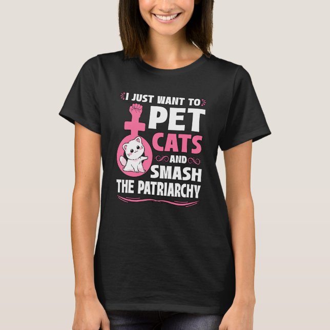 Camiseta I Just Want To Pet Cats And Smash The Patriarchy F (Anverso)