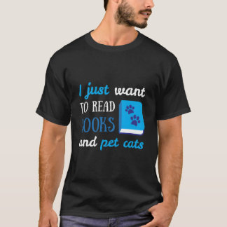 Camiseta I Just Want To Read Books And Pet Cats Book Cat