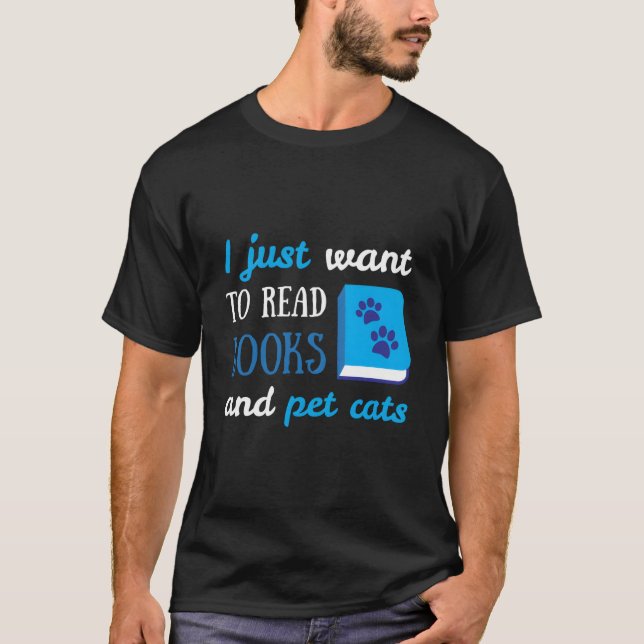 Camiseta I Just Want To Read Books And Pet Cats Book Cat (Anverso)