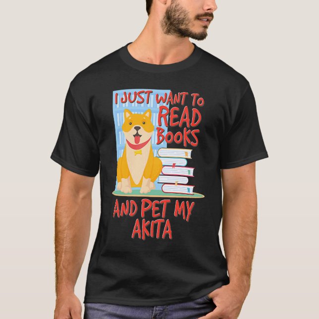 Camiseta I Just Want To Read Books And Pet My Akita (Anverso)