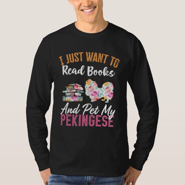 Camiseta I Just Want to Read Books and Pet my Pekingese (Anverso)