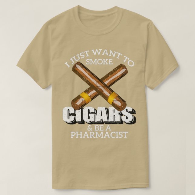 Camiseta I Just Want To Smoke Cigars and Be A PHARMACIST PH (Diseño del anverso)