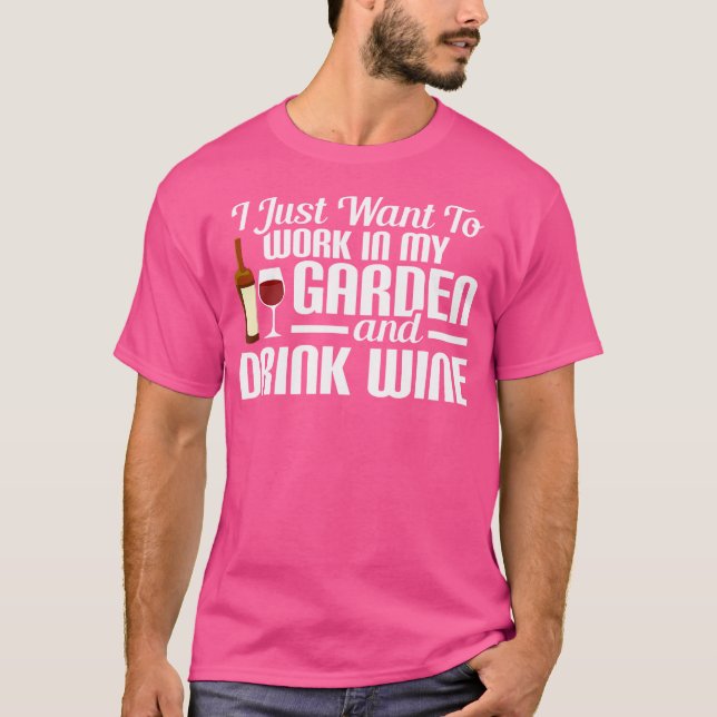 Camiseta I Just Want To Work In My Garden And Drink Wine Ga (Anverso)