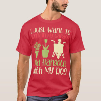 Camiseta I Just Want To Work In My Garden And Hangout With