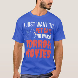 Camiseta I Just Wanto Pet Cats And Watch Horror MoviesBlack