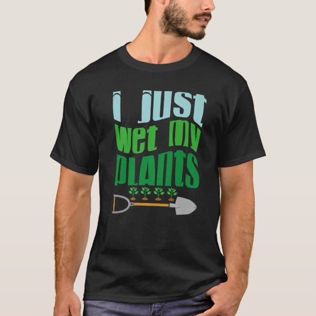 Camiseta I Just Wet My Planet  Gardener Gardening  Save the (Anverso)