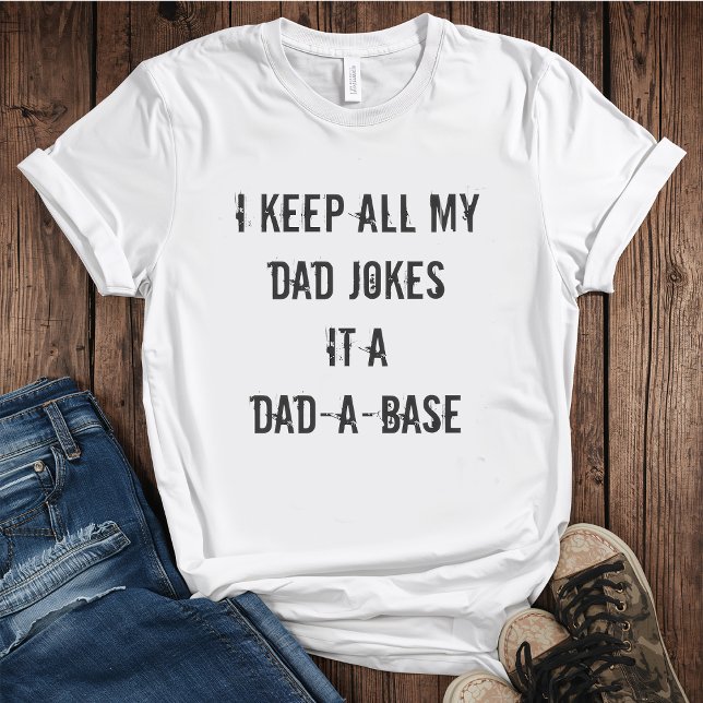 Camiseta I Keep All My Dad Jokes in a Dad-A-Base (Subido por el creador)