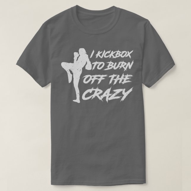 Camiseta I Kickbox To Burn Off The Crazy Kickboxing  (Diseño del anverso)