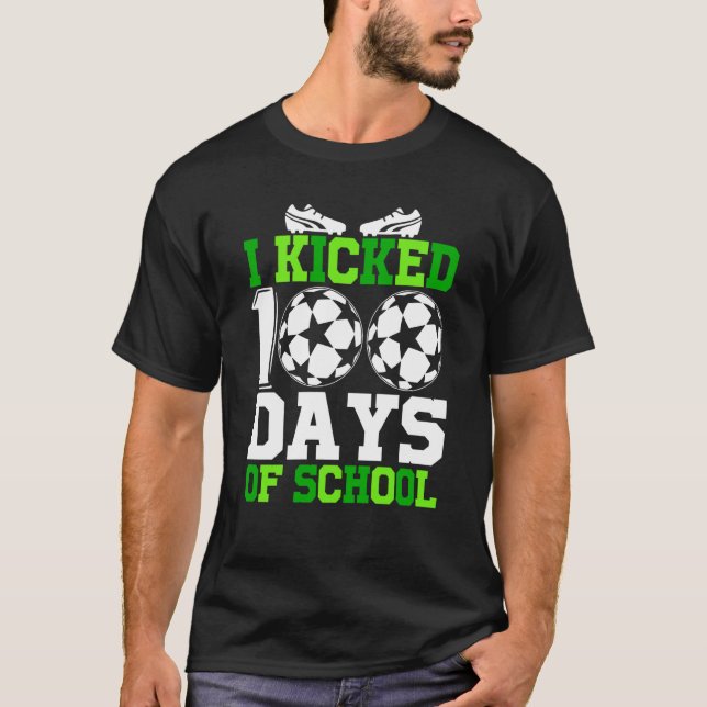 Camiseta I Kicked 100 Days of school 100th day for Soccer (Anverso)
