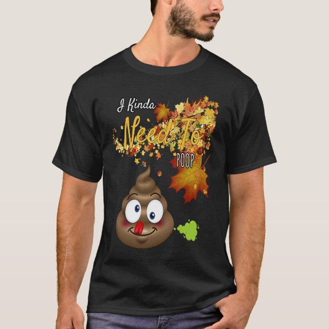Camiseta I Kinda Need To Poop  Graphic (Anverso)