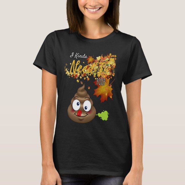 Camiseta I Kinda Need To Poop  Graphic (Anverso)