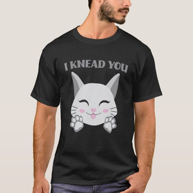 Camiseta I Knead You Cute Cat   Making Biscuits   (Anverso)