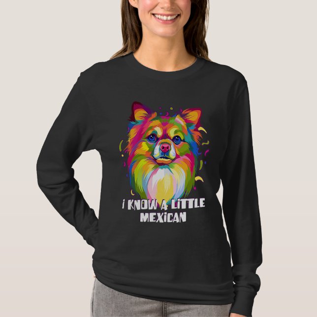 Camiseta I Know a Little Mexican Funny Chihuahua Humor Chiw (Anverso)