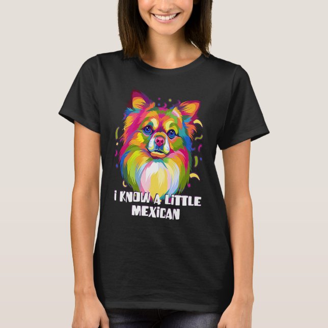 Camiseta I Know a Little Mexican Funny Chihuahua Humor Chiw (Anverso)
