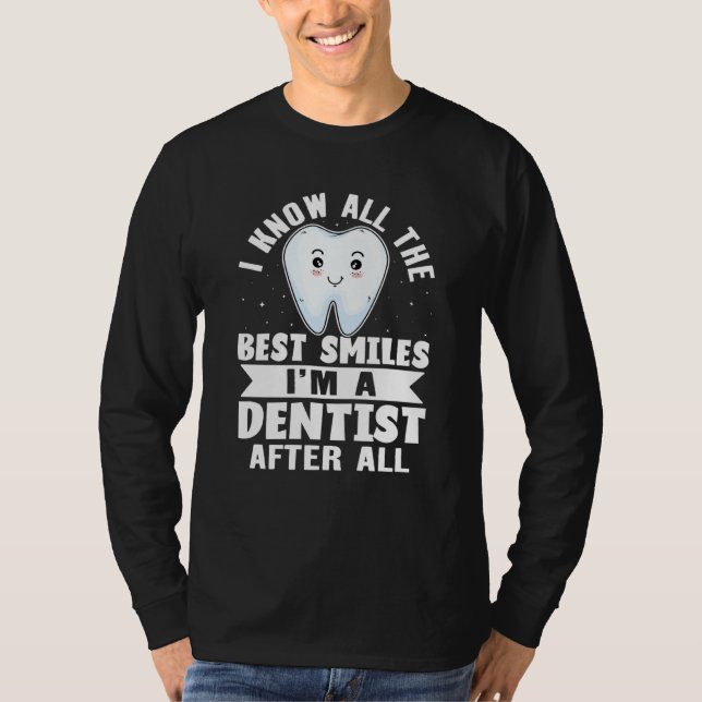 Camiseta I Know All The Best Smiles I'm A Dentist After All (Anverso)
