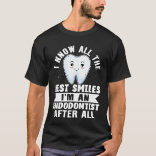 Camiseta I Know All The Best Smiles I'm A Endodontist After