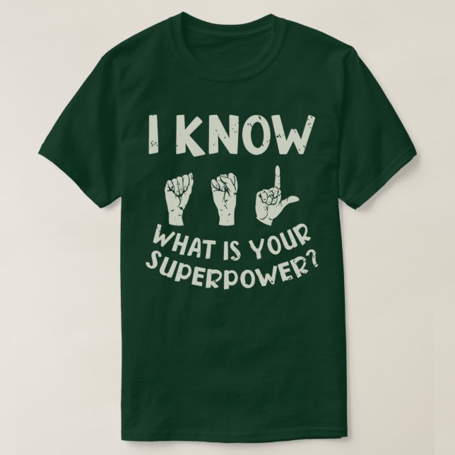 Camiseta I Know ASL What is Your Superpower Sign Language 3 (Diseño del anverso)