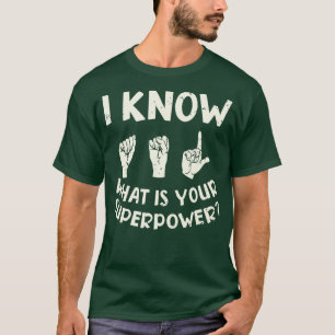 Camiseta I Know ASL What is Your Superpower Sign Language 3