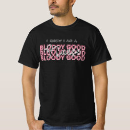 Camiseta I Know I Am a Bloody Good Nurse Shirt – Funny gift