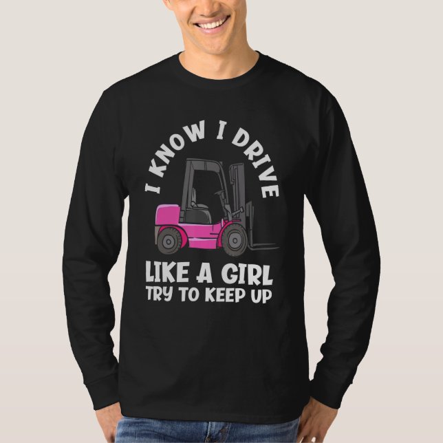 Camiseta I Know I Drive Like A Girl   Female Forklift Opera (Anverso)