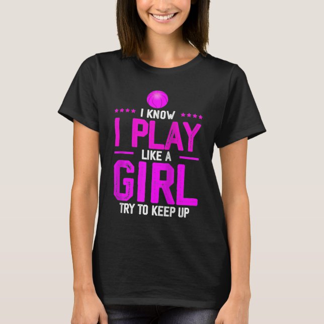 Camiseta I Know I Play Like A Girl Try To Keep Up  Basketba (Anverso)