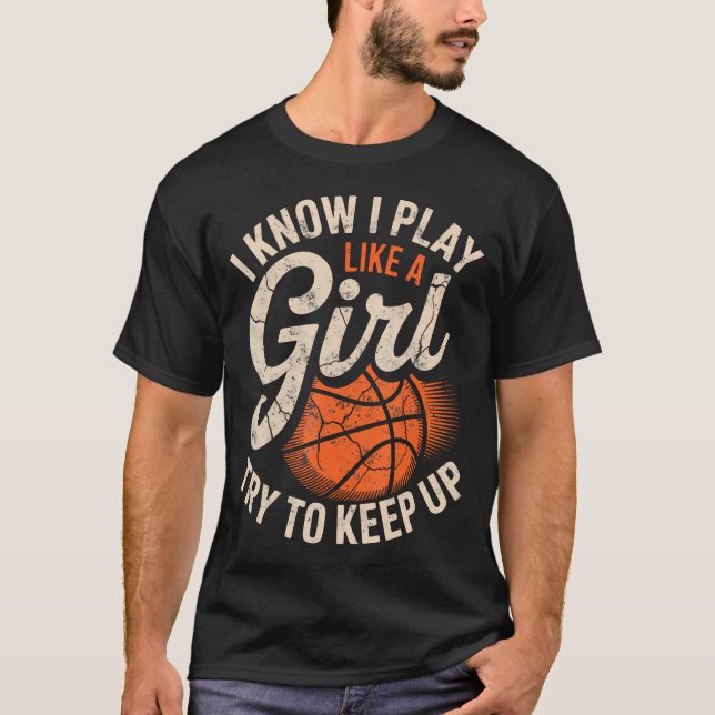 Camiseta I Know I Play Like A Girl Try To Keep Up Basketbal (Anverso)