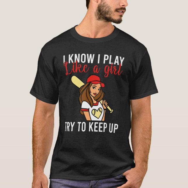 Camiseta I know i play like a Girl try to keep up Softball  (Anverso)
