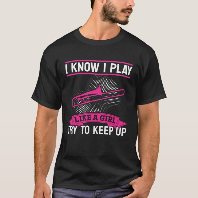 Camiseta I Know I Play Like A Girl Try To Keep Up Trombone  (Anverso)