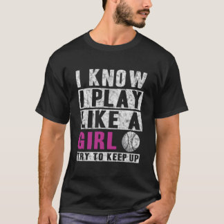 Camiseta I Know I Play Like A Softball Try To Keep Up