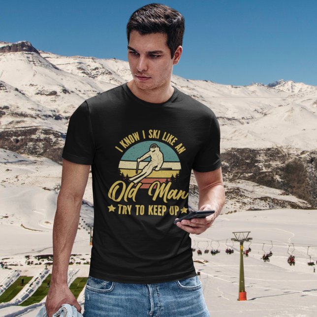 Camiseta I Know I Ski Like an Old Man Try to keep up (Subido por el creador)