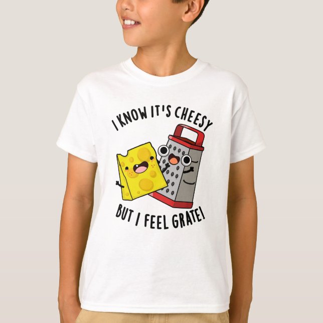 Camiseta I Know It's Cheesy But I Feel Grate Cheese Pun (Anverso)