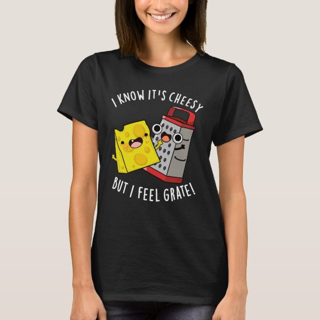 Camiseta I Know It's Cheesy But I Feel Grate Dark BG (Anverso)