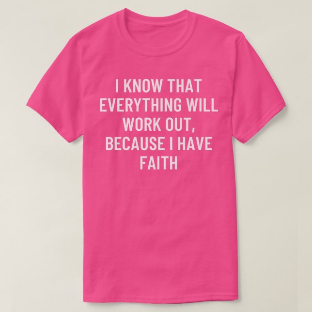 Camiseta I know that everything will work out, because I ha (Diseño del anverso)