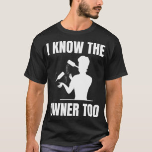 Camiseta I know the owner too Design for a Bartender 
