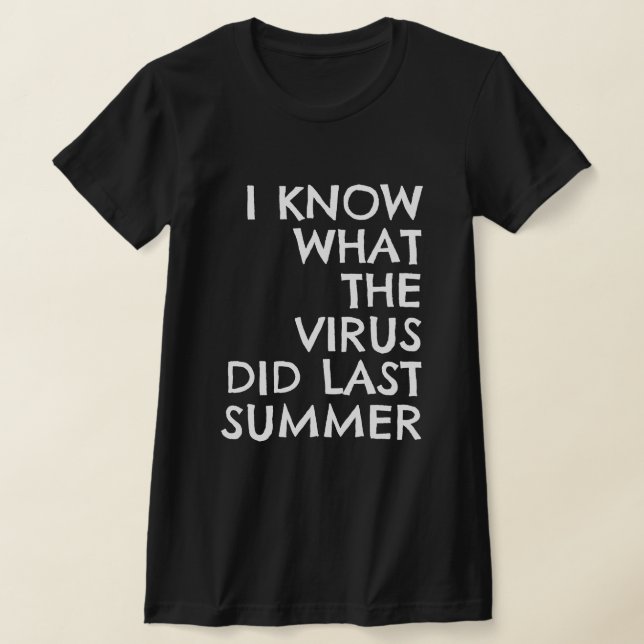 CAMISETA I KNOW WHAT THE VIRUS DID LAST SUMMER (Distribución)