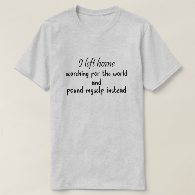 Camiseta I left home searching for the world and Found (Diseño del anverso)