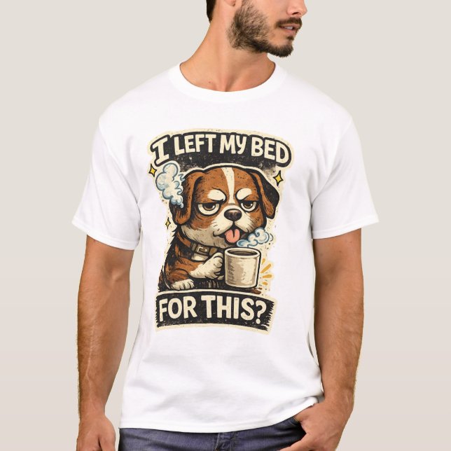 Camiseta I left my bed for this ?  (Anverso)