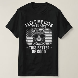 Camiseta I Left My Cats At Home To Be Here Funny Cat Lover 