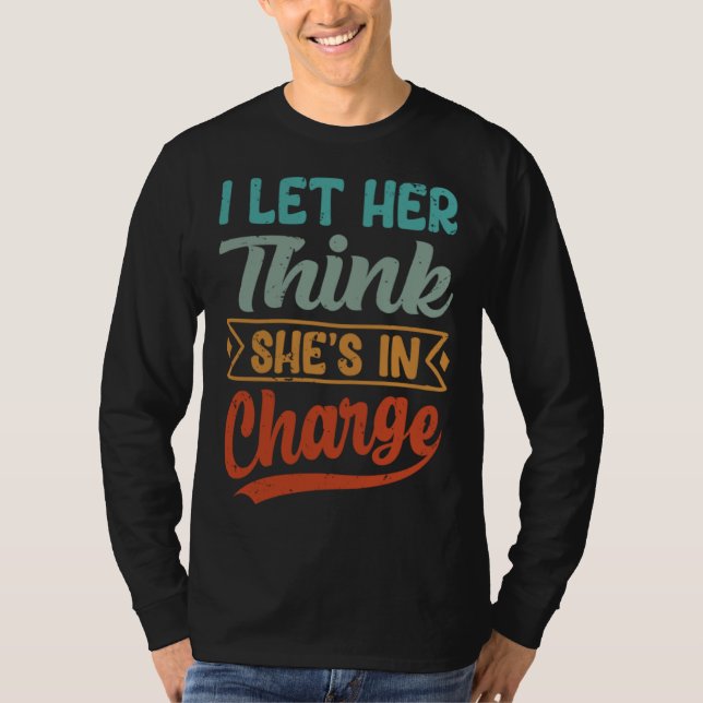 Camiseta I Let Her Think She s In Charge (Anverso)