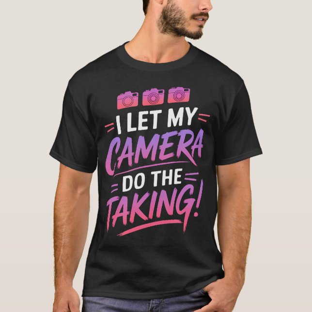 Camiseta I Let My Camera Do The Taking (Anverso)