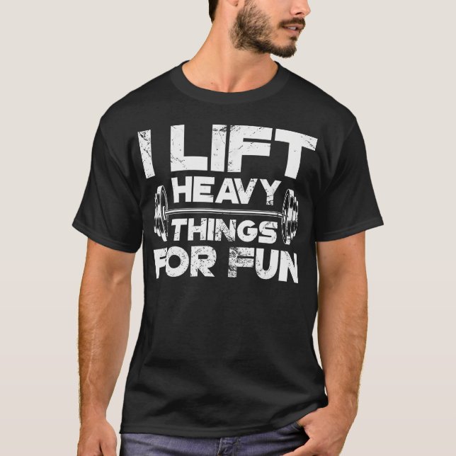 Camiseta I Lift Heavy Things For Fun Weightlifting Gym Work (Anverso)