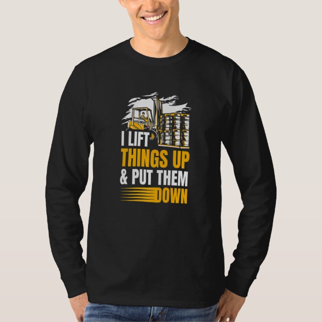 Camiseta I Lift Things Up And Put Them Down Warehouse Forkl (Anverso)