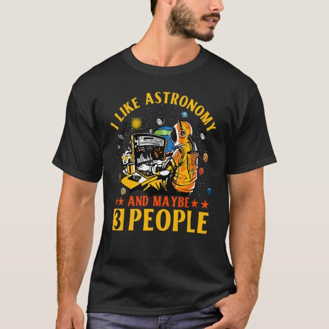 Camiseta I like Astronomy and maybe 3 People Astronaut   Sa (Anverso)