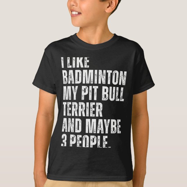 Camiseta I Like Badminton Lover Pit Bull Terrier Dog Owner  (Anverso)
